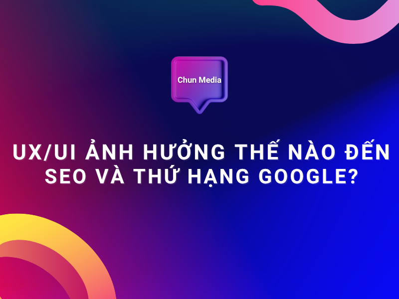 UX/UI ảnh hưởng thế nào đến SEO và thứ hạng Google?