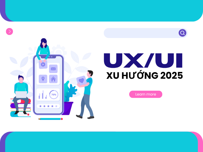 Xu hướng UX/UI cho website 2025: Doanh nghiệp cần nắm bắt để không tụt lại phía sau