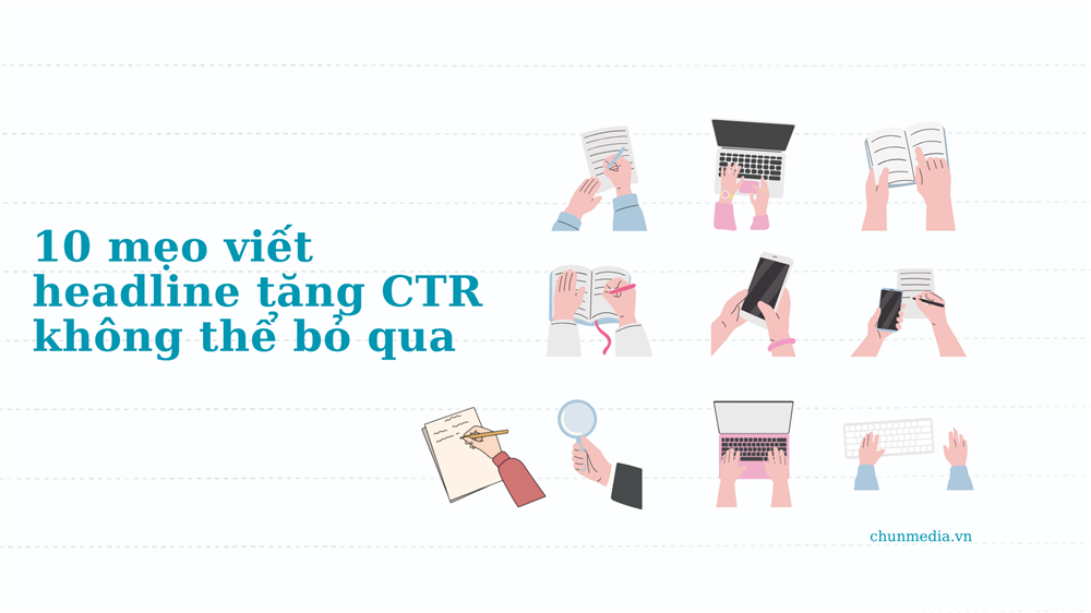 Mẹo viết headline tăng CTR: 10 bí kíp để khách hàng không thể không nhấp vào