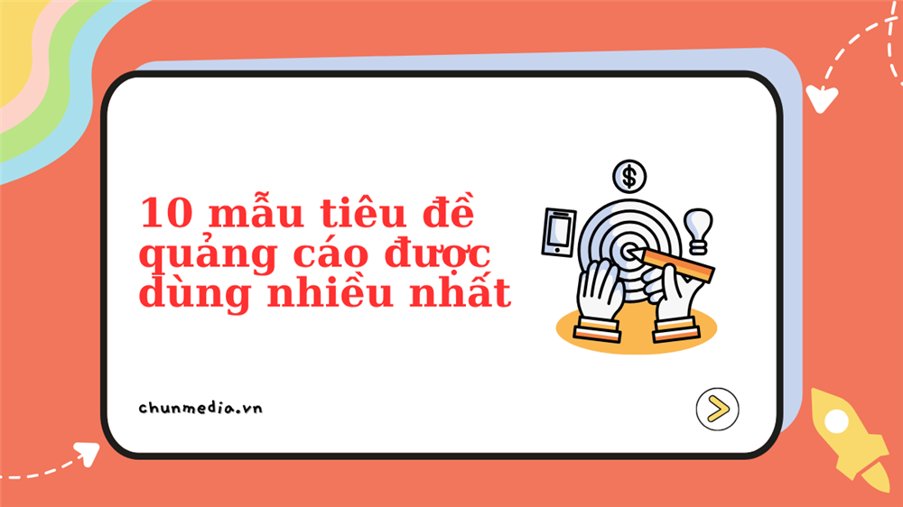 10 mẫu tiêu đề quảng cáo được dùng nhiều nhất – Bí quyết thu hút khách hàng từ cái nhìn đầu tiên