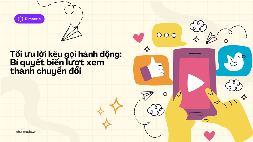 Tối ưu lời kêu gọi hành động: Bí quyết biến lượt xem thành chuyển đổi