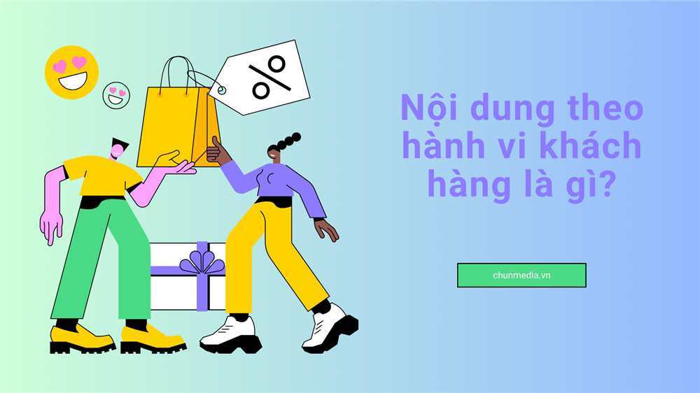 Nội dung theo hành vi khách hàng: Chiến lược cá nhân hóa giúp tăng chuyển đổi vượt trội