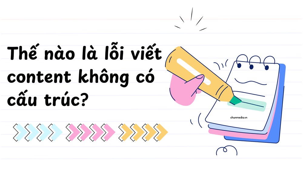 Lỗi viết content không có cấu trúc: Nguyên nhân, hệ quả và cách khắc phục