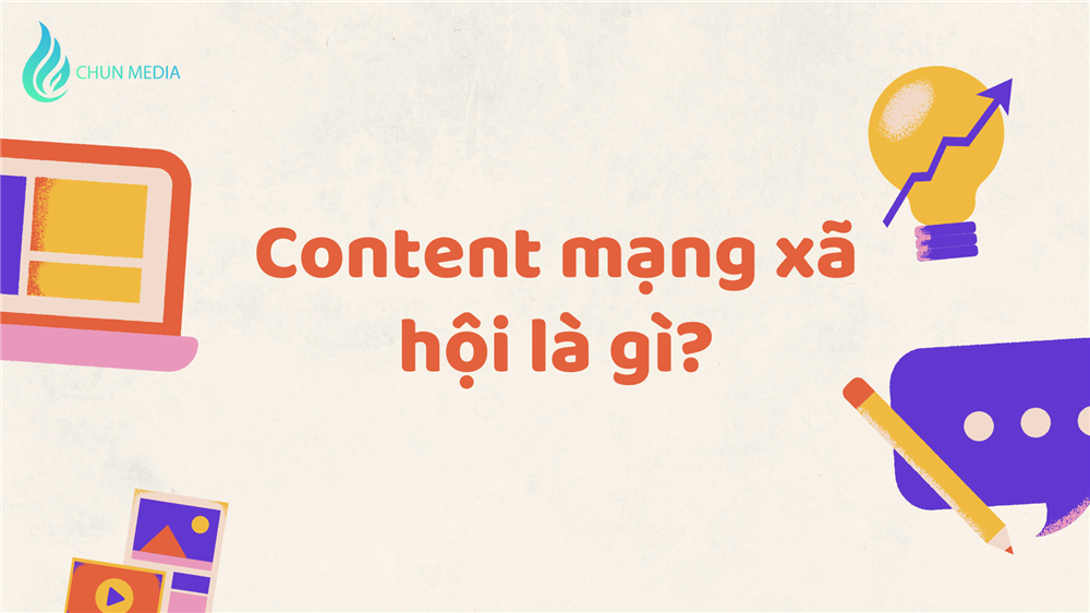 Content mạng xã hội: Hướng dẫn xây dựng content thu hút, hiệu quả