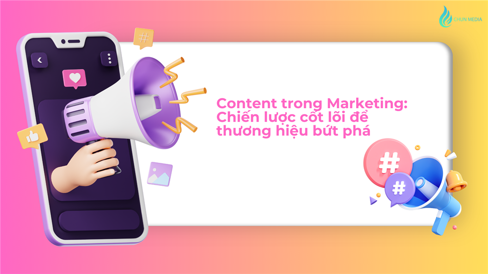 Vai trò của Content trong Marketing: Chiến lược cốt lõi để thương hiệu bứt phá