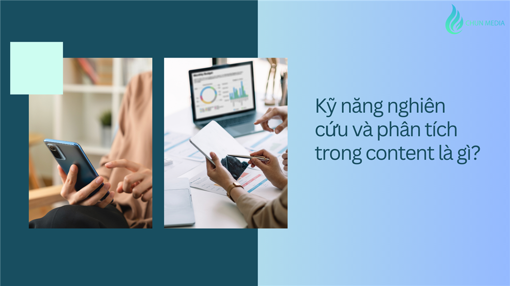 Kỹ năng nghiên cứu và phân tích trong content: Nền tảng để tạo ra nội dung chất lượng và hiệu quả