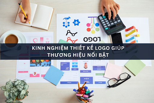 Kinh nghiệm thiết kế logo giúp thương hiệu nổi bật và ghi nhớ lâu dài