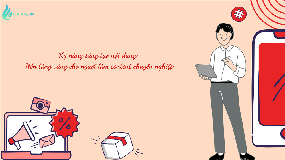 Kỹ năng sáng tạo nội dung: Nền tảng vàng cho người làm content chuyên nghiệp