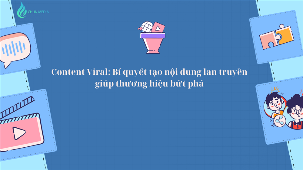 Content Viral: Bí quyết tạo nội dung lan truyền giúp thương hiệu bứt phá
