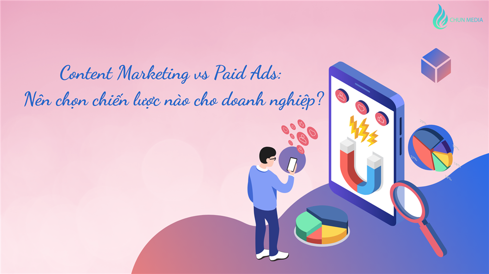 Content Marketing vs Paid Ads: Nên chọn chiến lược nào cho doanh nghiệp?