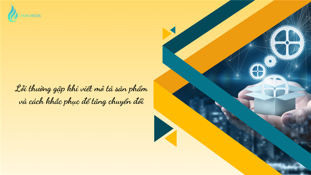Lỗi thường gặp khi viết mô tả sản phẩm và cách khắc phục để tăng chuyển đổi