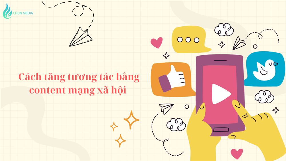 Cách tăng tương tác bằng content mạng xã hội – Bí quyết doanh nghiệp cần nắm vững