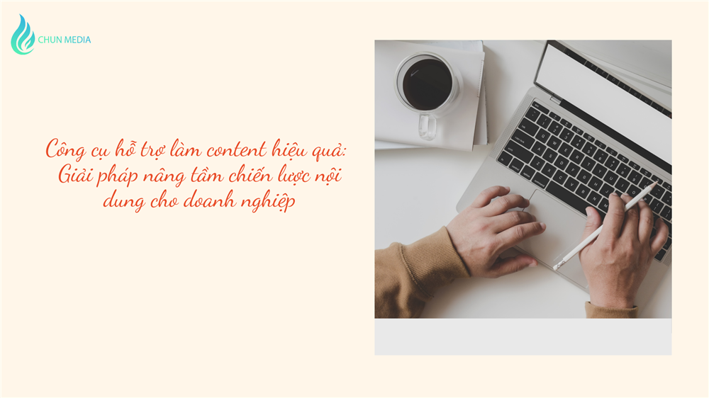 Công cụ hỗ trợ làm content hiệu quả: Giải pháp nâng tầm chiến lược nội dung cho doanh nghiệp