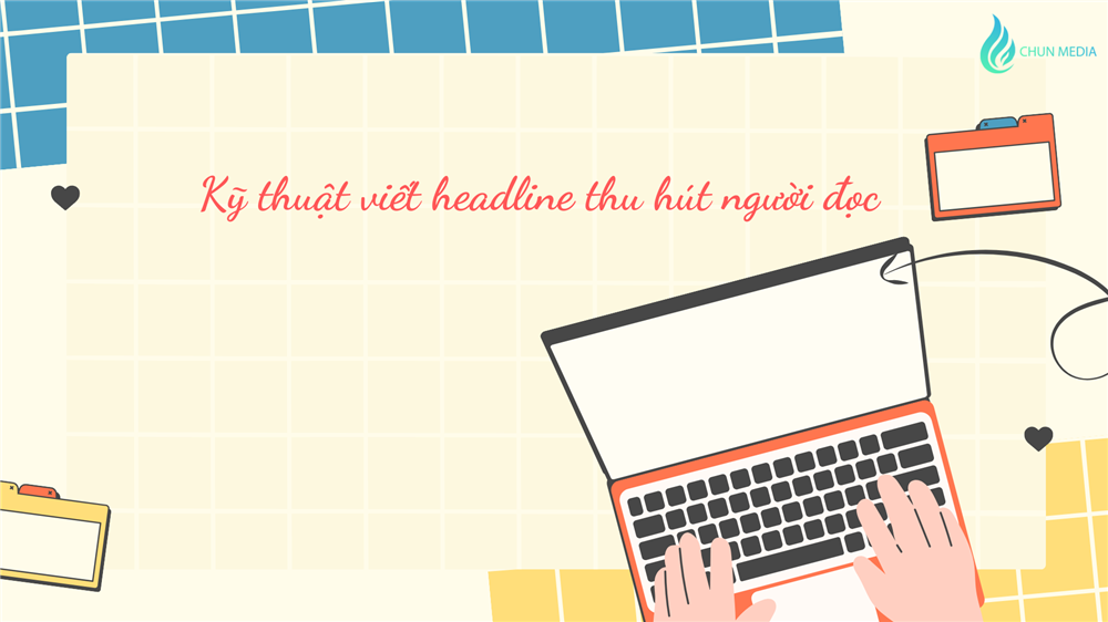 Kỹ thuật viết headline thu hút người đọc: Bí quyết tăng CTR và chinh phục độc giả