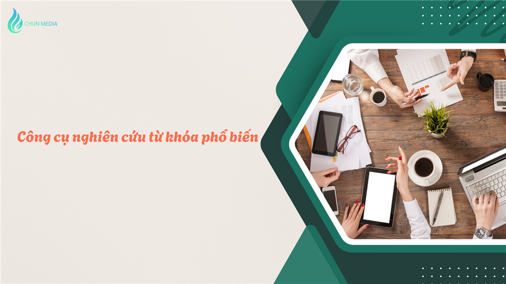 Công cụ nghiên cứu từ khóa phổ biến: Chìa khóa để SEO và content marketing thành công