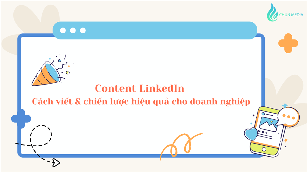 Content LinkedIn – Cách viết và chiến lược hiệu quả cho doanh nghiệp